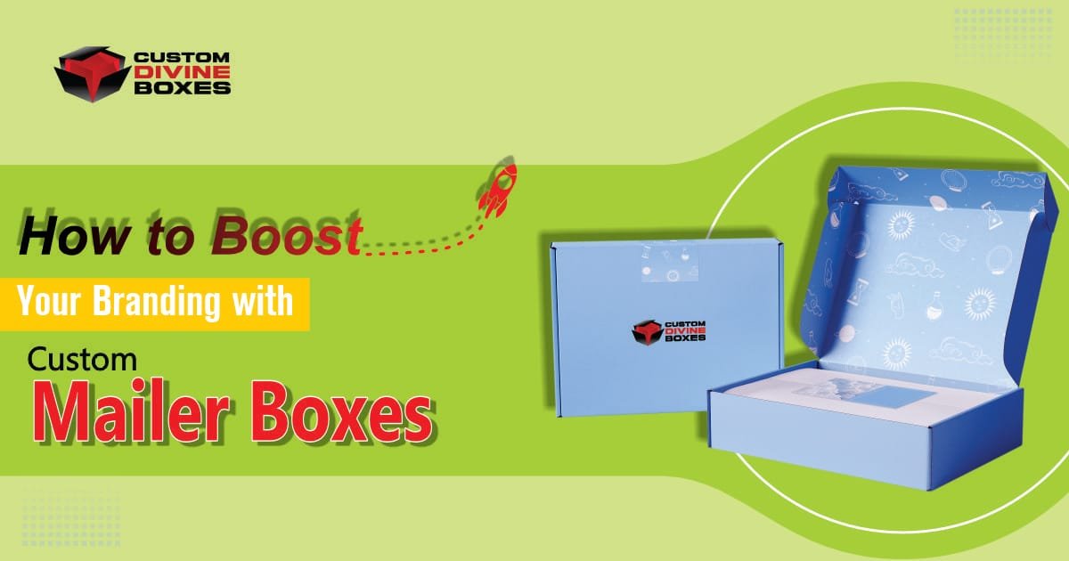 How to Boost Your Branding with Custom Mailer Boxes?
