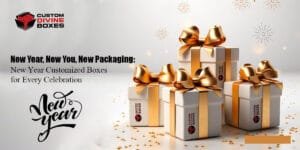 New Year New You New Packaging New Year Customized Boxes for Every Celebration