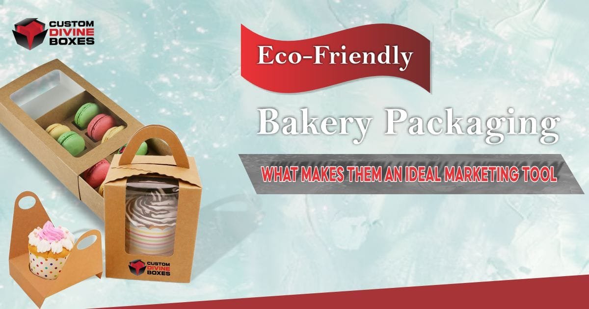 Eco-Friendly Bakery Packaging – What Makes Them an Ideal Marketing Tool