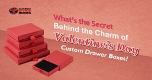 What’s the Secret Behind the Charm of Valentine’s Day Custom Drawer Boxes