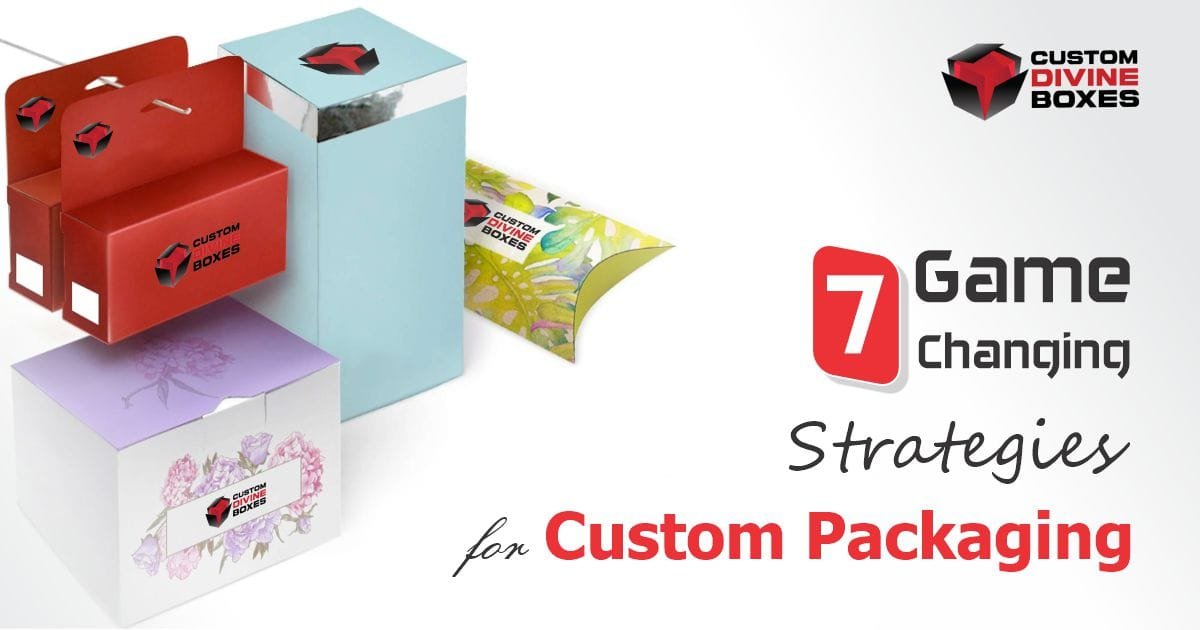 7 Game-changing Strategies for Custom Boxes and Packaging
