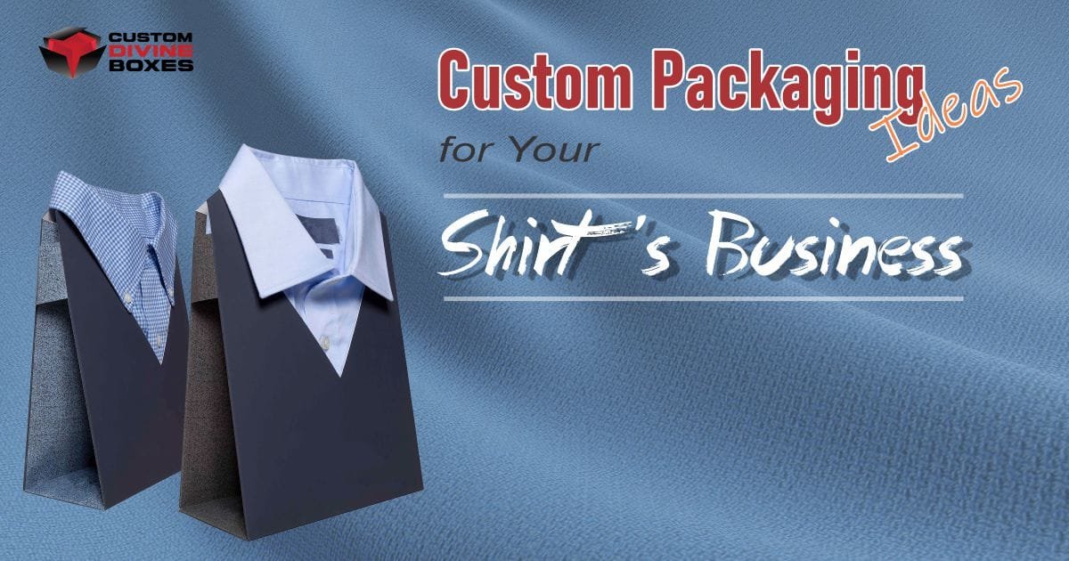 Custom Packaging Ideas for Your Shirt’s Business